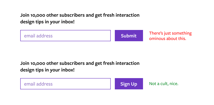 Button Copy Choices: Two email submission forms, one of which has an ominous “submit” button, while the other has a clearer “sign up” button.